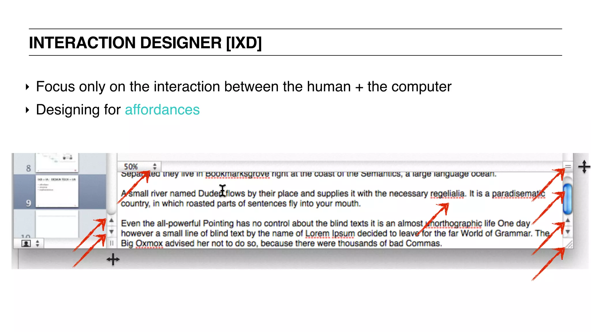 INTERACTION DESIGNER [IXD]
‣ Focus only on the interaction between the human + the computer
‣ Designing for affordances
 
