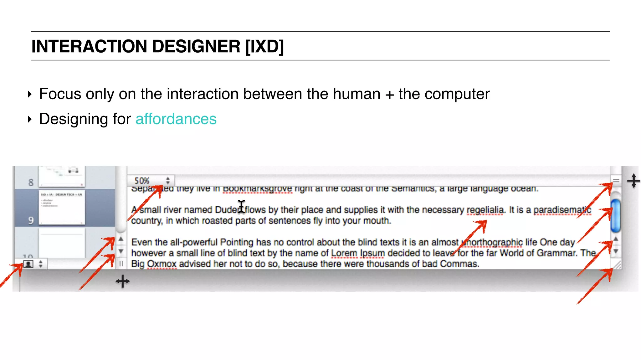 INTERACTION DESIGNER [IXD]
‣ Focus only on the interaction between the human + the computer
‣ Designing for affordances
 