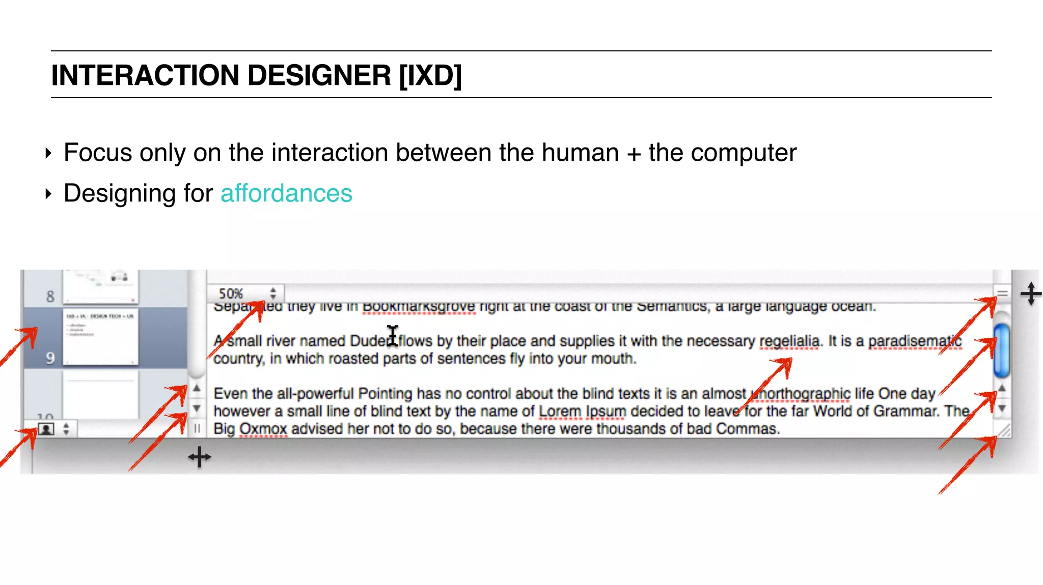 INTERACTION DESIGNER [IXD]
‣ Focus only on the interaction between the human + the computer
‣ Designing for affordances
 