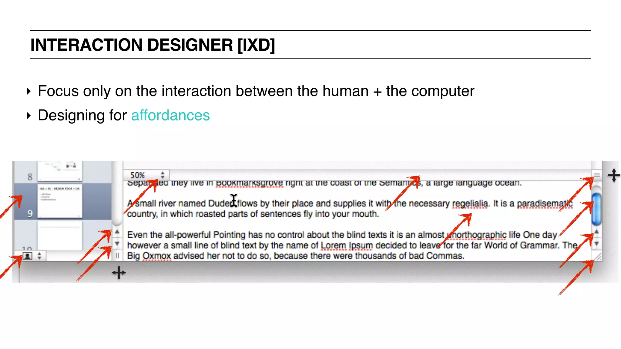 INTERACTION DESIGNER [IXD]
‣ Focus only on the interaction between the human + the computer
‣ Designing for affordances
 