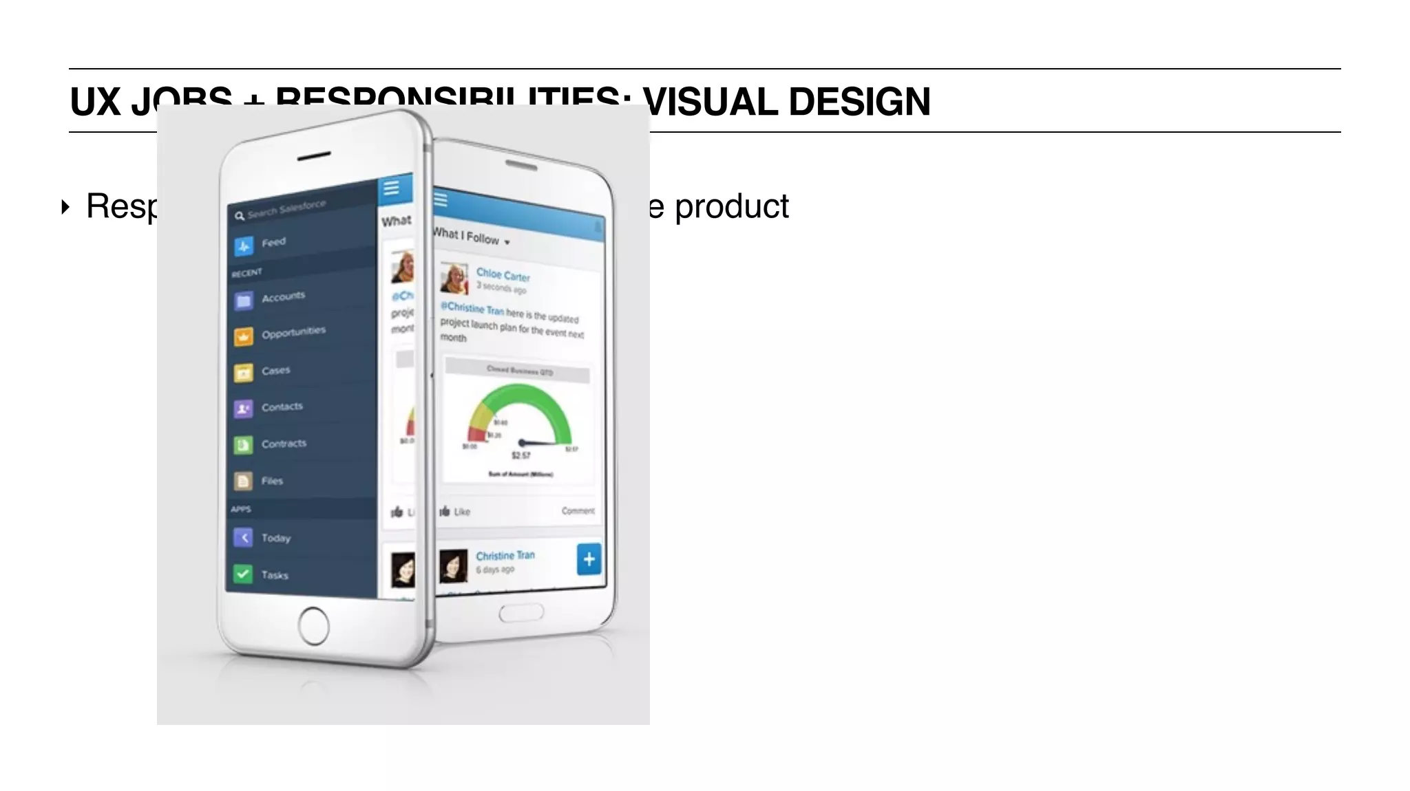 UX JOBS + RESPONSIBILITIES: VISUAL DESIGN
‣ Responsible for the “pretty” part of the product
 