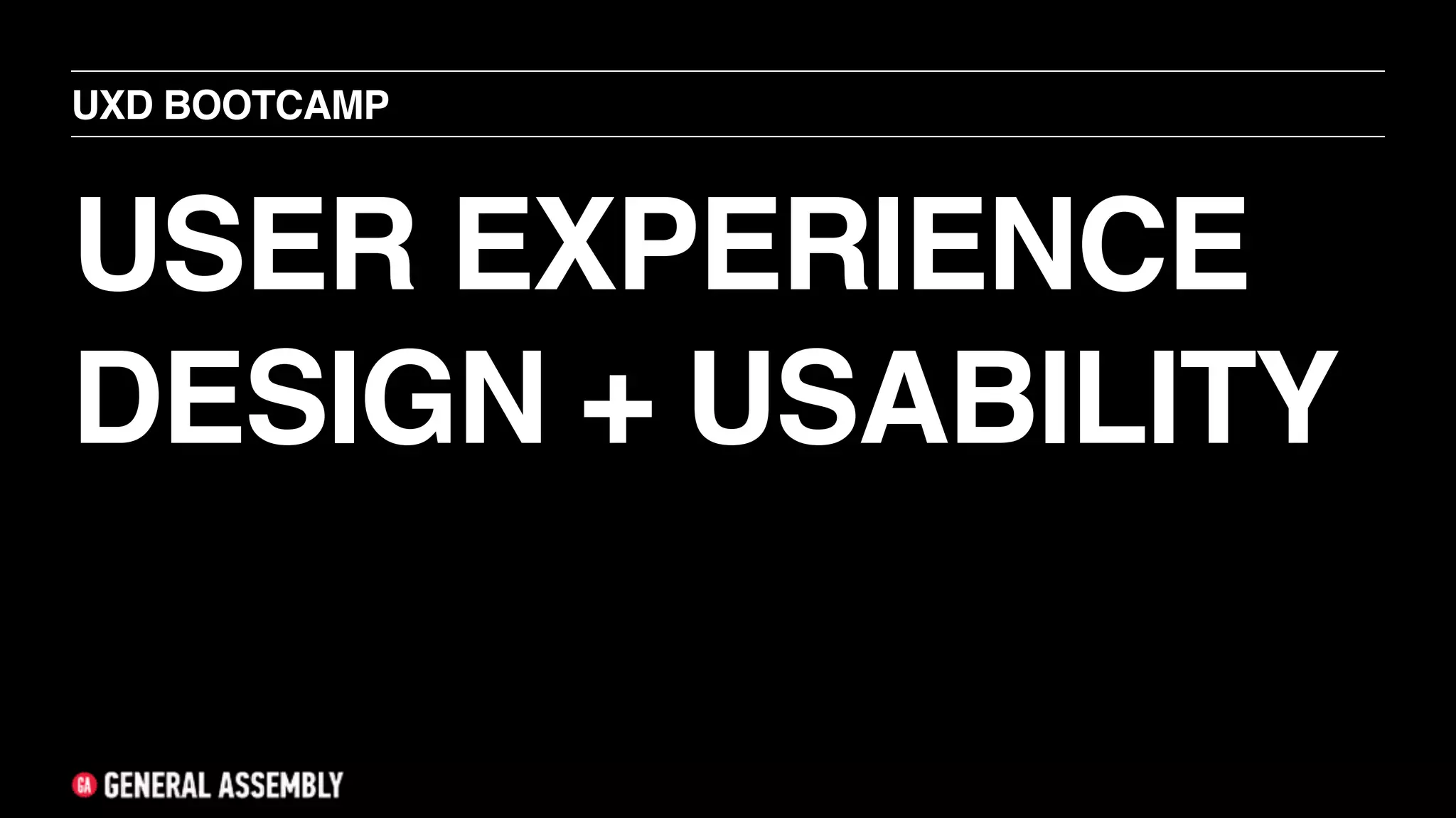 USER EXPERIENCE
DESIGN + USABILITY
UXD BOOTCAMP
 