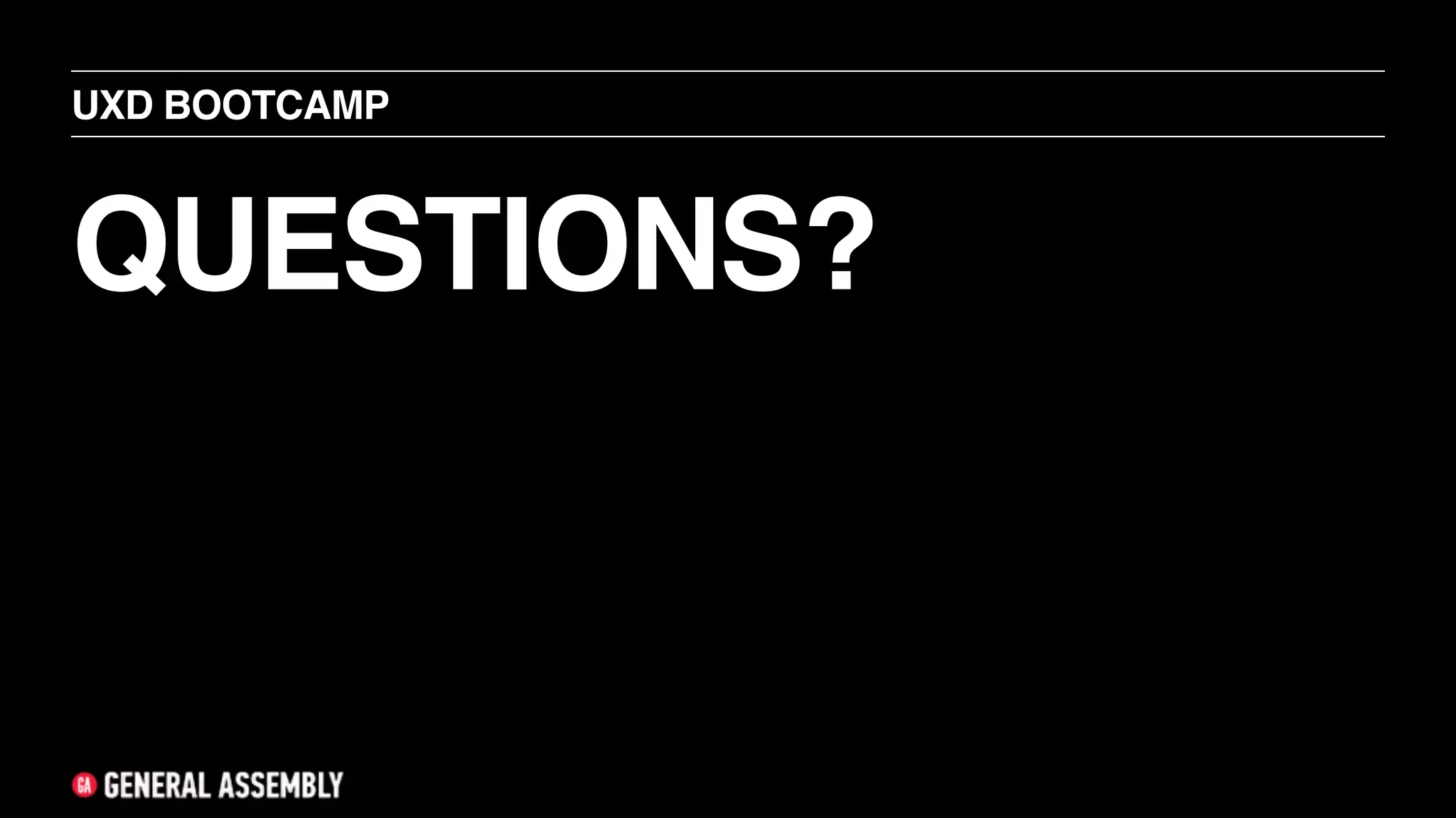 QUESTIONS?
UXD BOOTCAMP
 