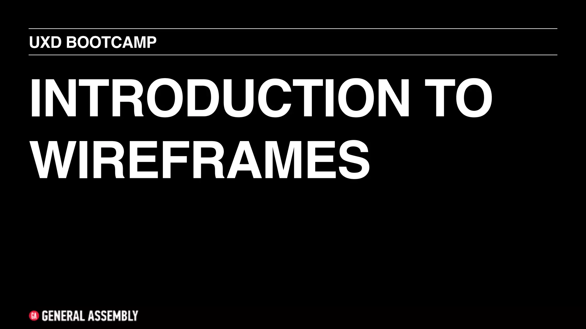 INTRODUCTION TO
WIREFRAMES
UXD BOOTCAMP
 