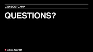 QUESTIONS?
UXD BOOTCAMP
 