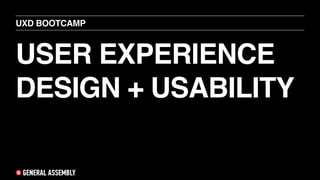 USER EXPERIENCE
DESIGN + USABILITY
UXD BOOTCAMP
 