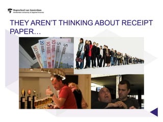 THEY AREN‟T THINKING ABOUT RECEIPT
PAPER…
 