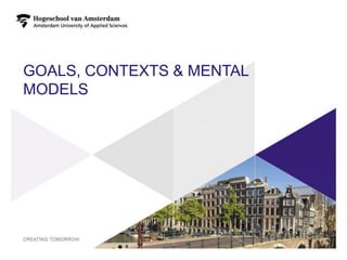 GOALS, CONTEXTS & MENTAL
MODELS




                           13
 