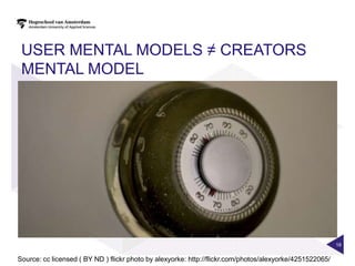 USER MENTAL MODELS ≠ CREATORS
 MENTAL MODEL




                                                                                                          18


Source: cc licensed ( BY ND ) flickr photo by alexyorke: http://flickr.com/photos/alexyorke/4251522065/
 