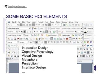 SOME BASIC HCI ELEMENTS




     Interaction Design
     Cognitive Psychology
     Visual Design
     Metaphors
     Perception
     Interface Design       26

     …
 