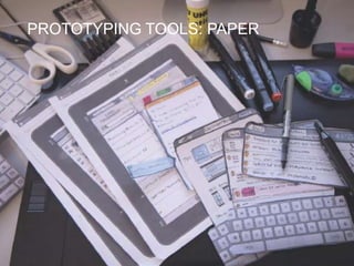 PROTOTYPING TOOLS: PAPER
PROTOTYPING




                           41
 