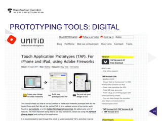 PROTOTYPING TOOLS: PAPER
PROTOTYPING TOOLS: DIGITAL




                             43
 