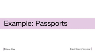 Digital, Data and Technology
Example: Passports
 
