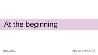 Digital, Data and Technology
At the beginning
 