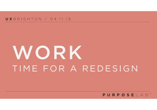PAGE 1 | TFL: ENGAGING STAKEHOLDERS
WORK
TIME FOR A REDESIGN
U X B R I G H T O N / 0 4 . 1 1 . 1 6
 