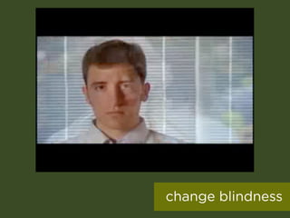 change blindness
 