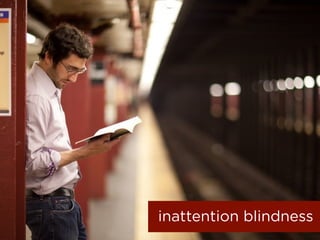 inattention blindness
 