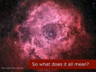 So what does it all mean?
Photo courtesy of Flickr / write_adam
 