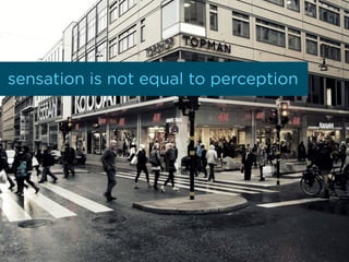 sensation is not equal to perception
 