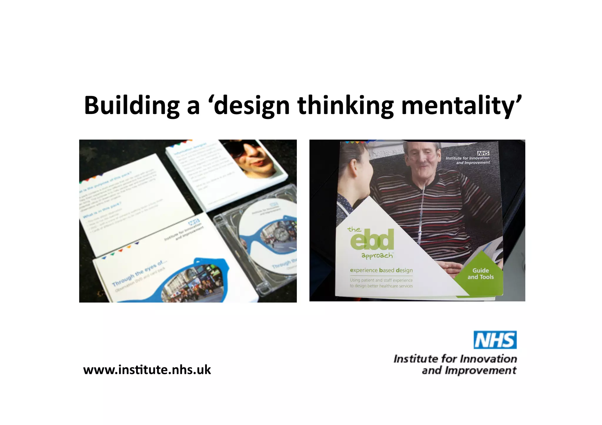 Building	
  a	
  ‘design	
  thinking	
  mentality’	
  




www.insItute.nhs.uk	
  
 