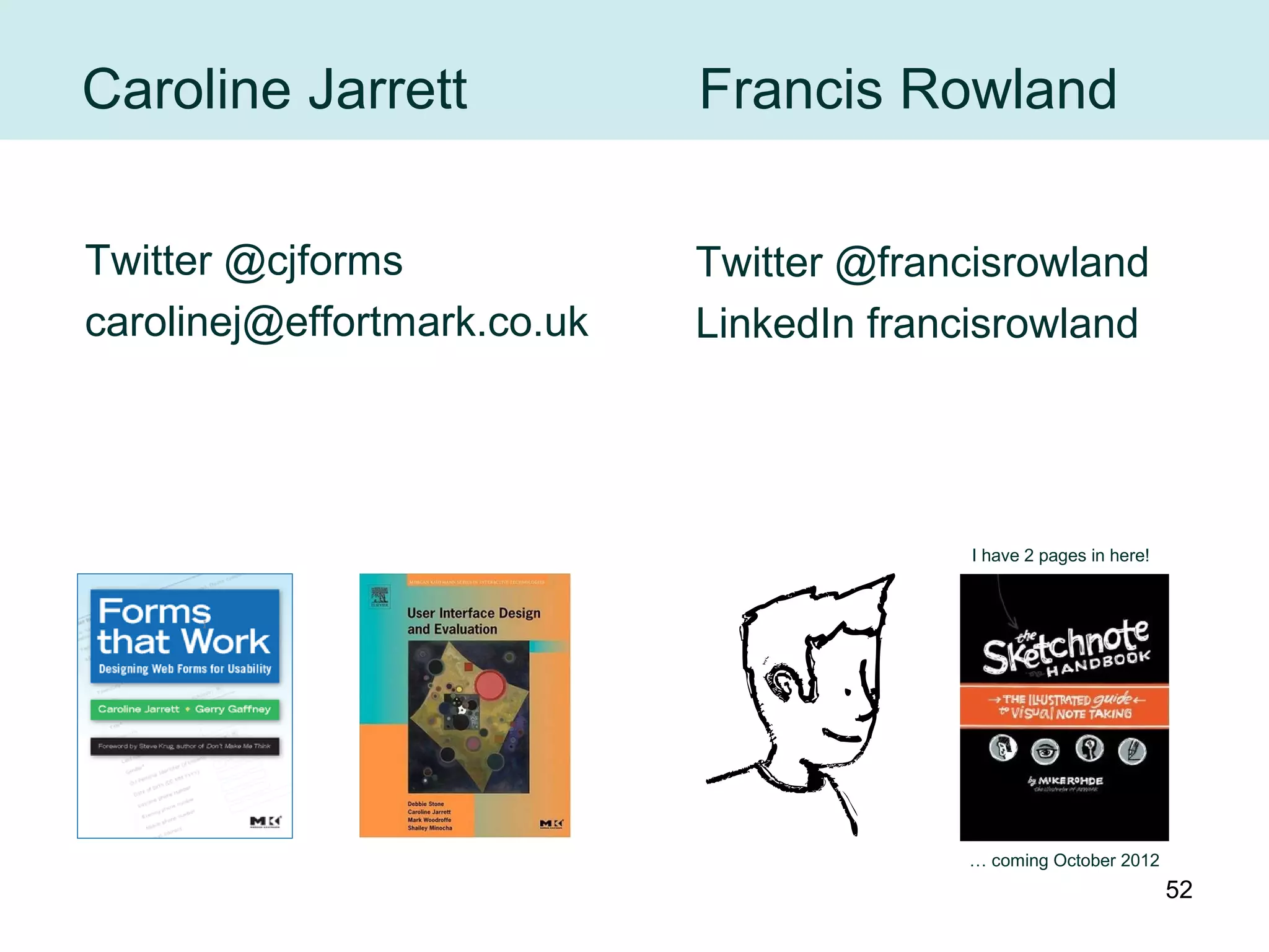 For the longer version of this presentation
http://www.slideshare.net/cjforms
http://www.slideshare.net/SteveKrug
52
 