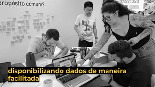 disponibilizando dados de maneira
facilitada
 