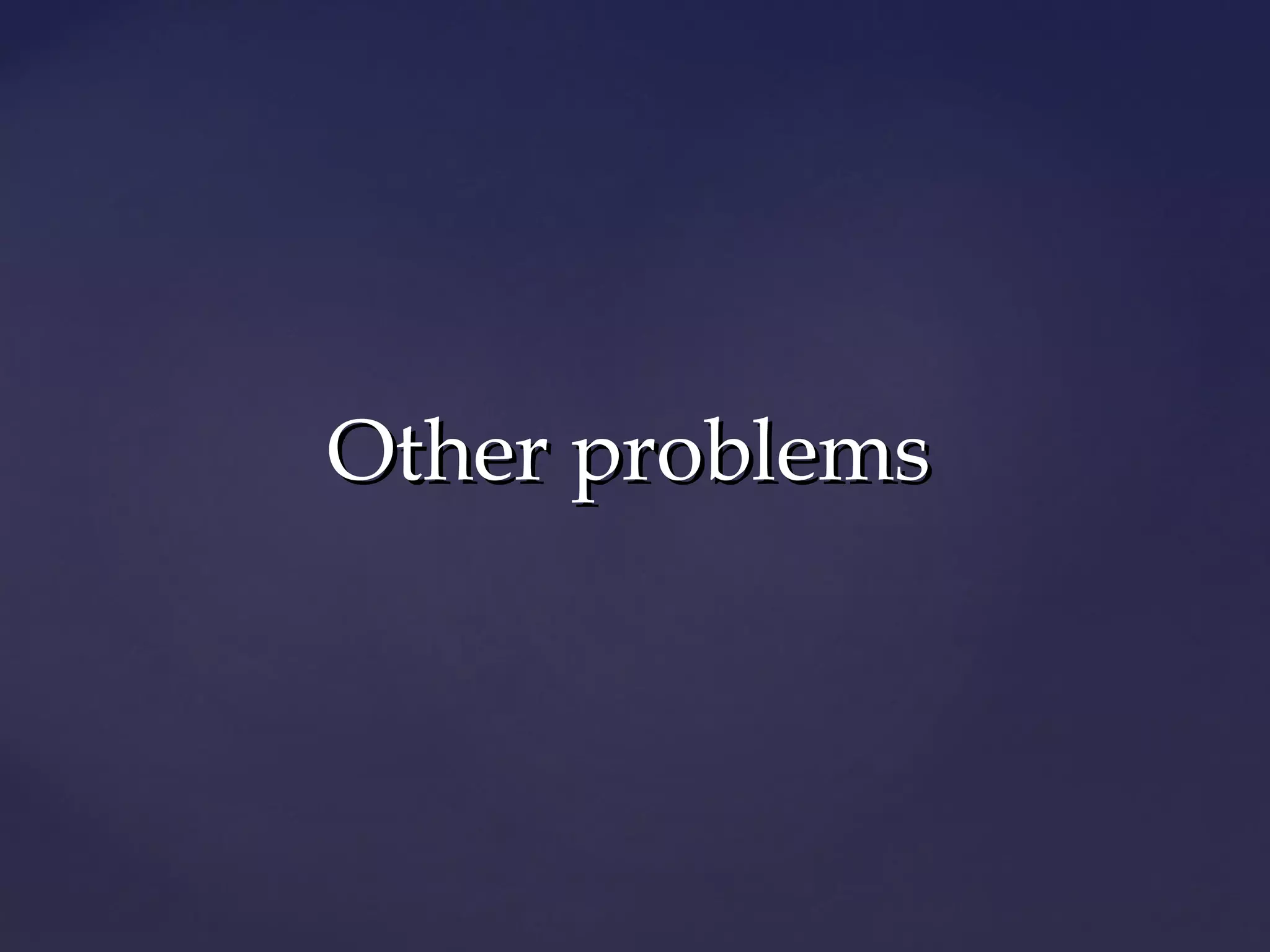 Other problems
 