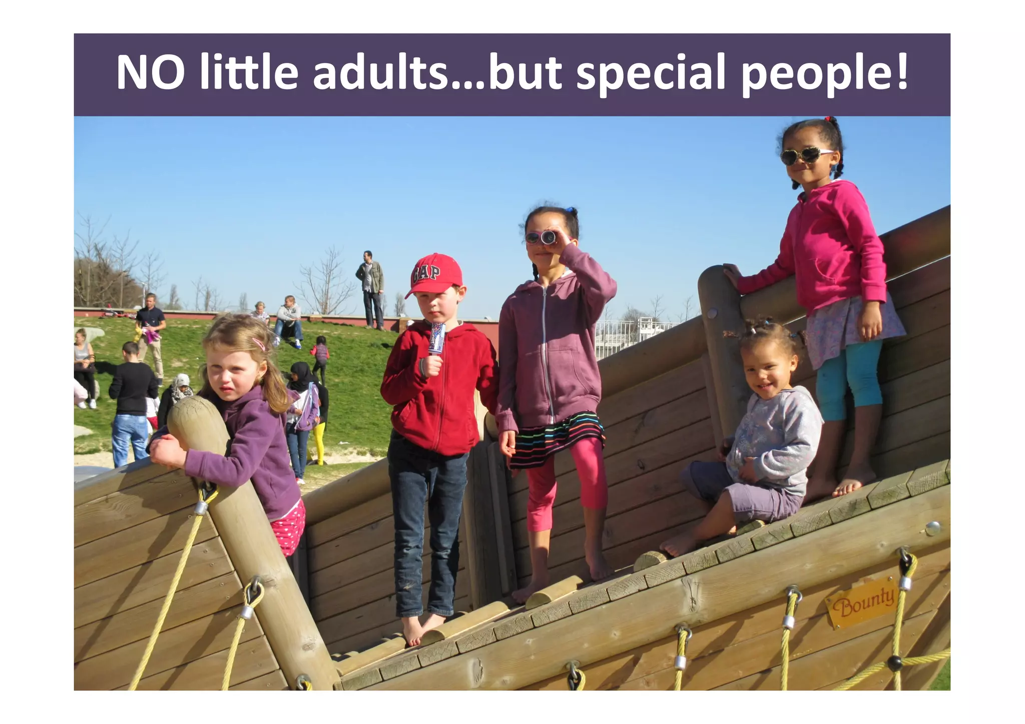 NO 
li<le 
adults…but 
special 
people! 
5 
 