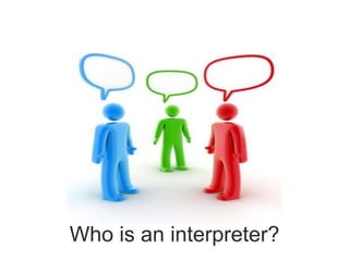 Who is an interpreter?
 