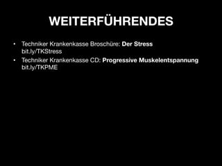 WEITERFÜHRENDES
•  Techniker Krankenkasse Broschüre: Der Stress"
   bit.ly/TKStress
•  Techniker Krankenkasse CD: Progress...
