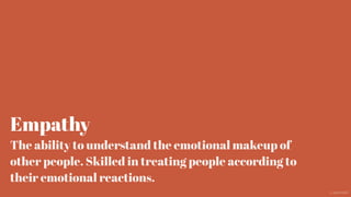 Empathy
The ability to understand the emotional makeup of
other people. Skilled in treating people according to
their emotional reactions.
@aaroni
 