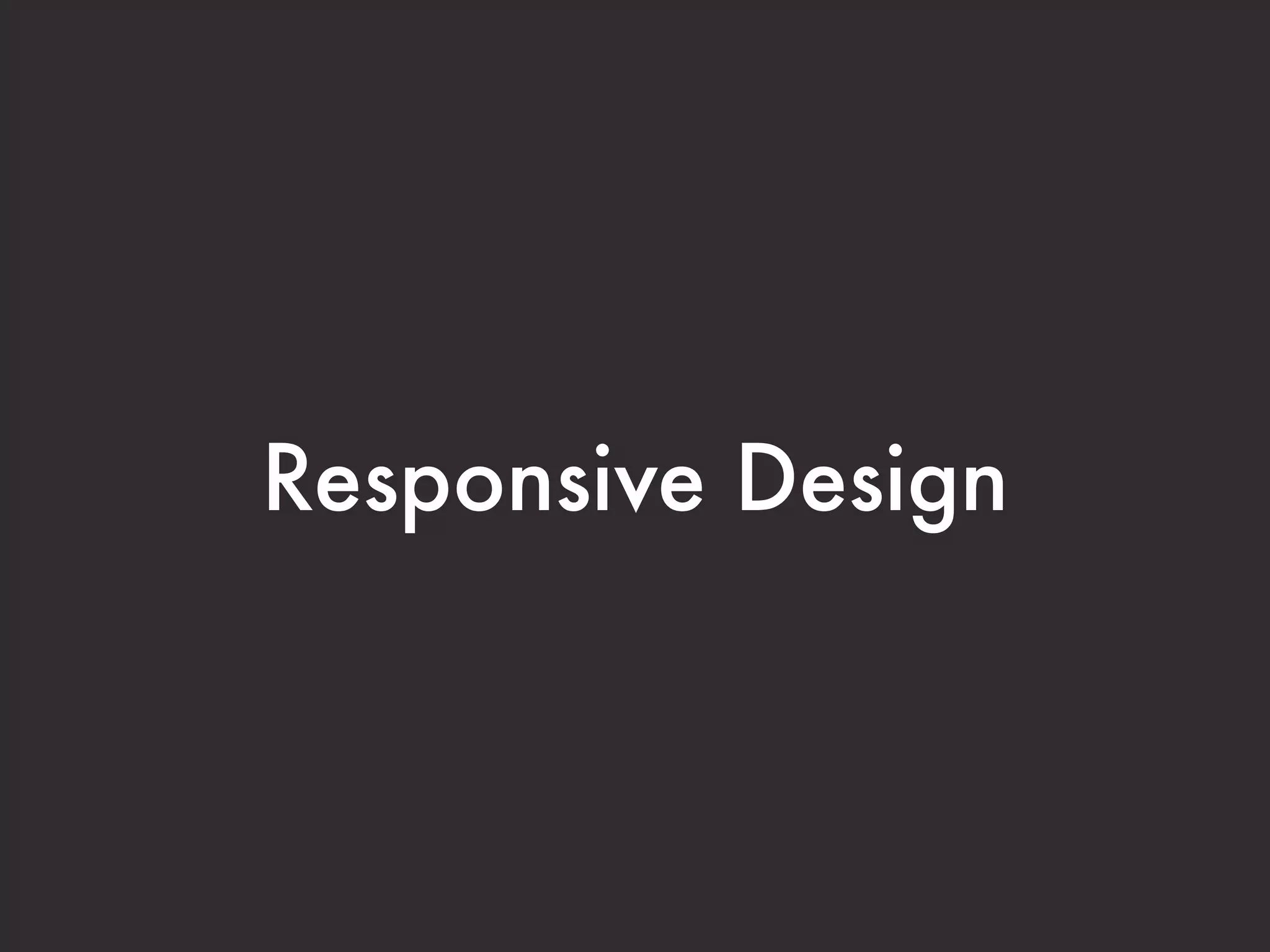 Responsive Design
 