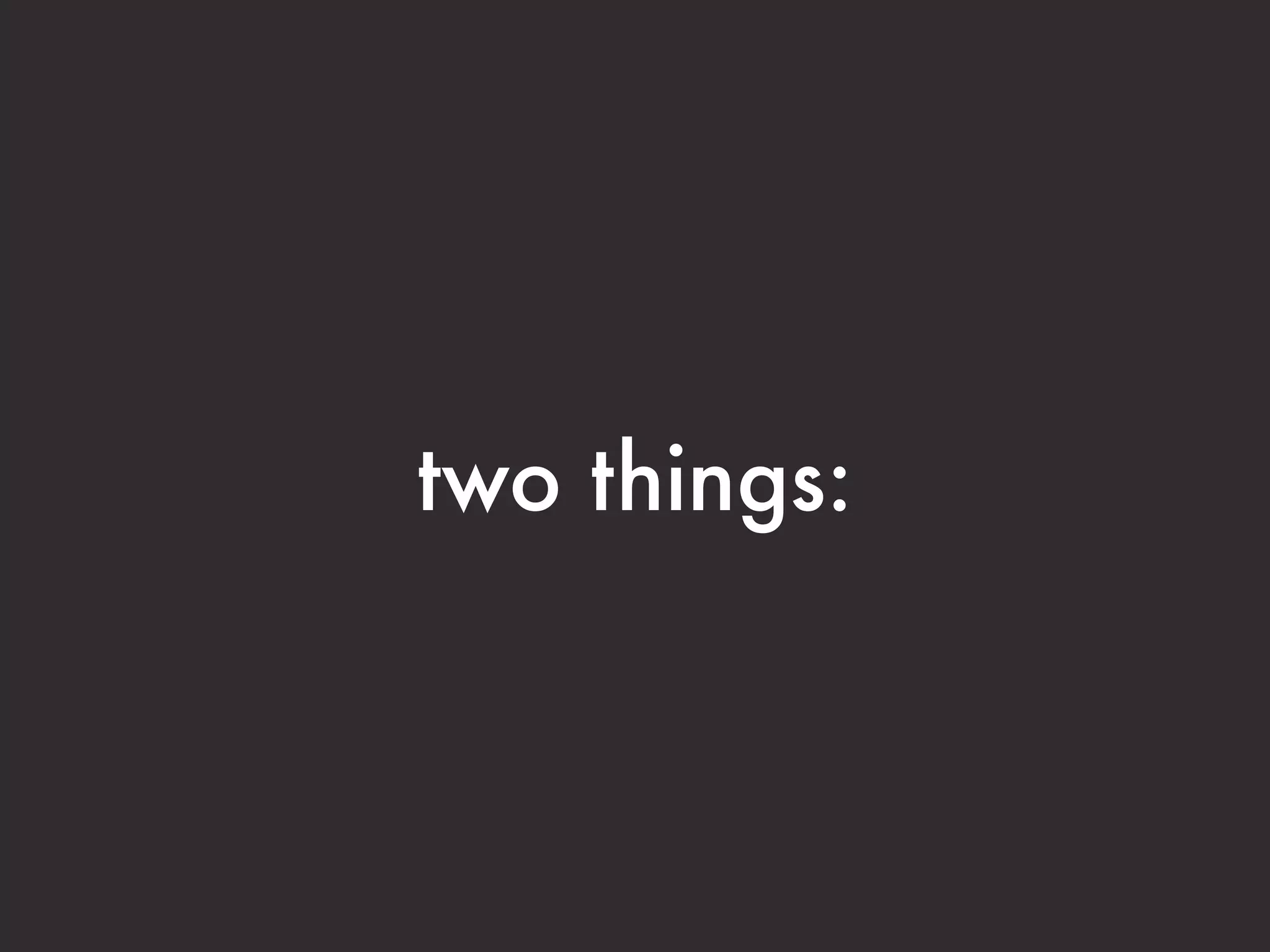 two things:
 