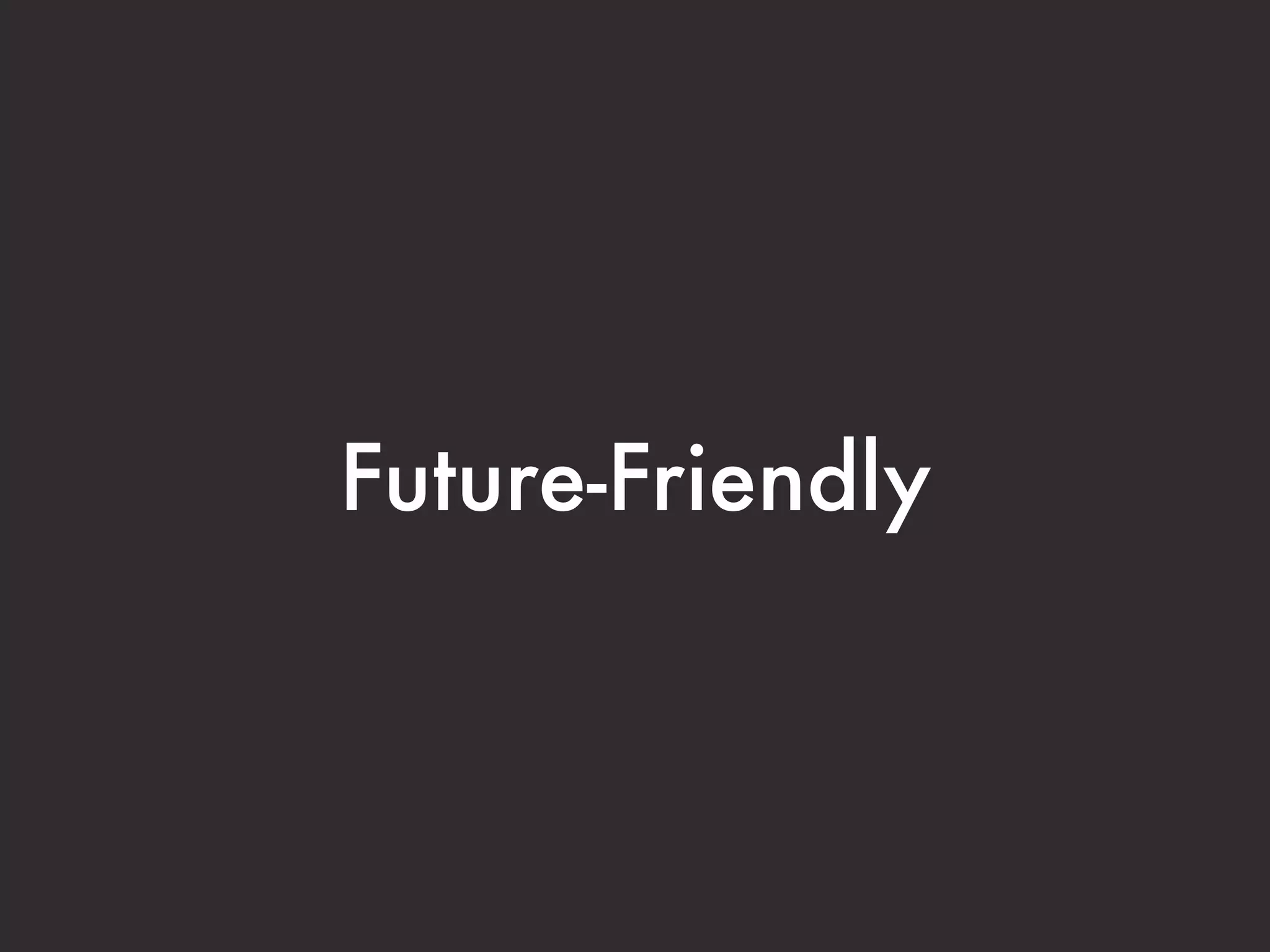 Future-Friendly
 