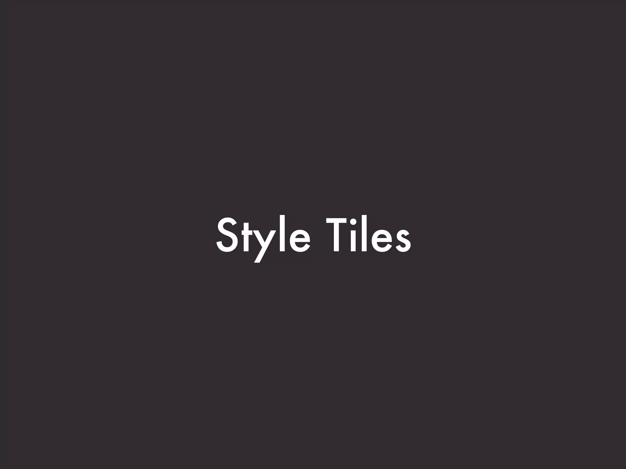 Style Tiles
 