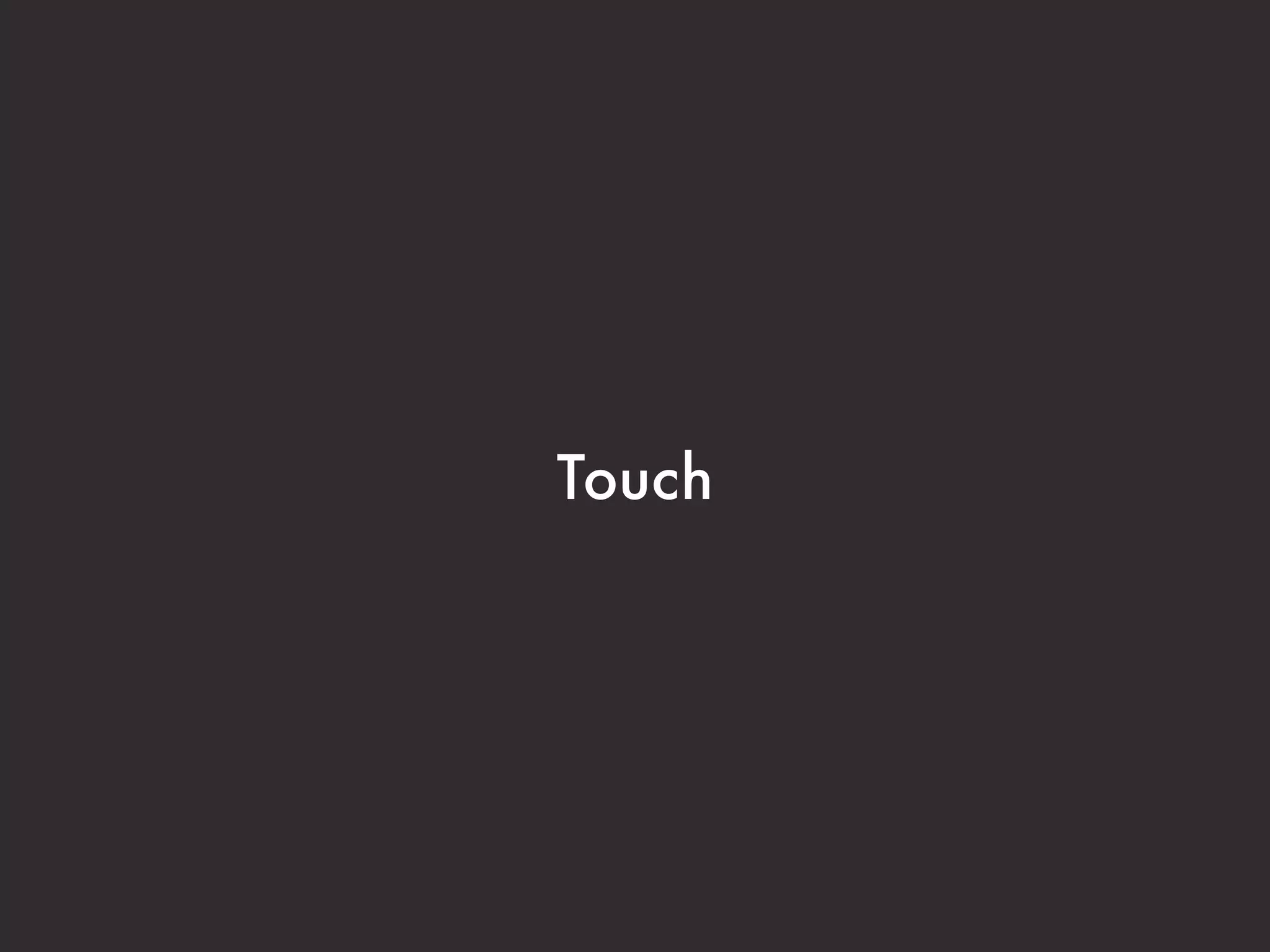 Touch
 
