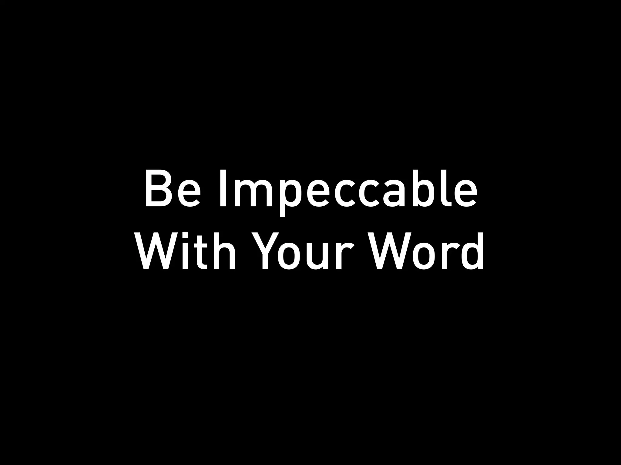 Be Impeccable
With Your Word
 