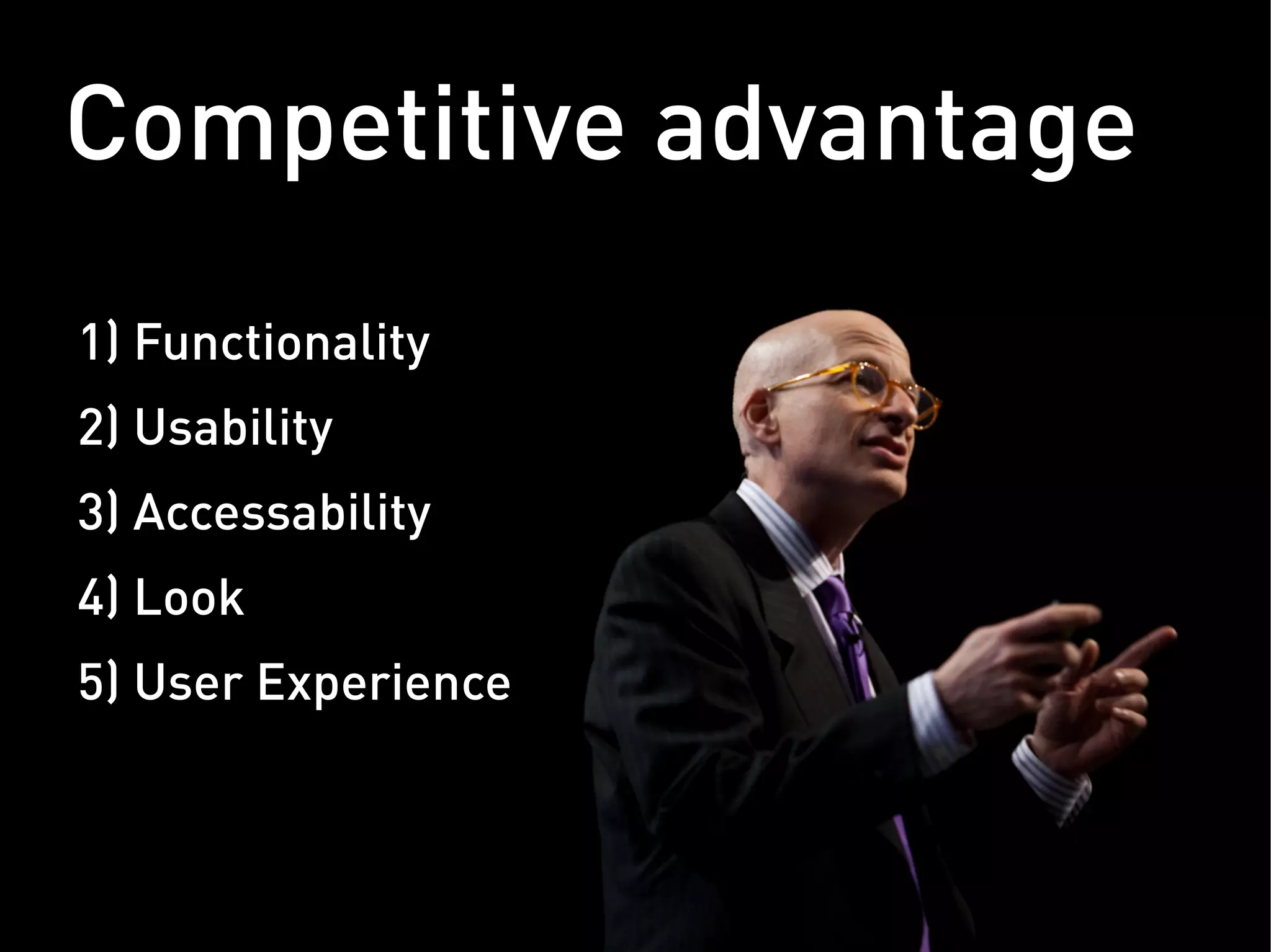 Competitive advantage
1) Functionality
2) Usability
3) Accessability
4) Look
5) User Experience
 