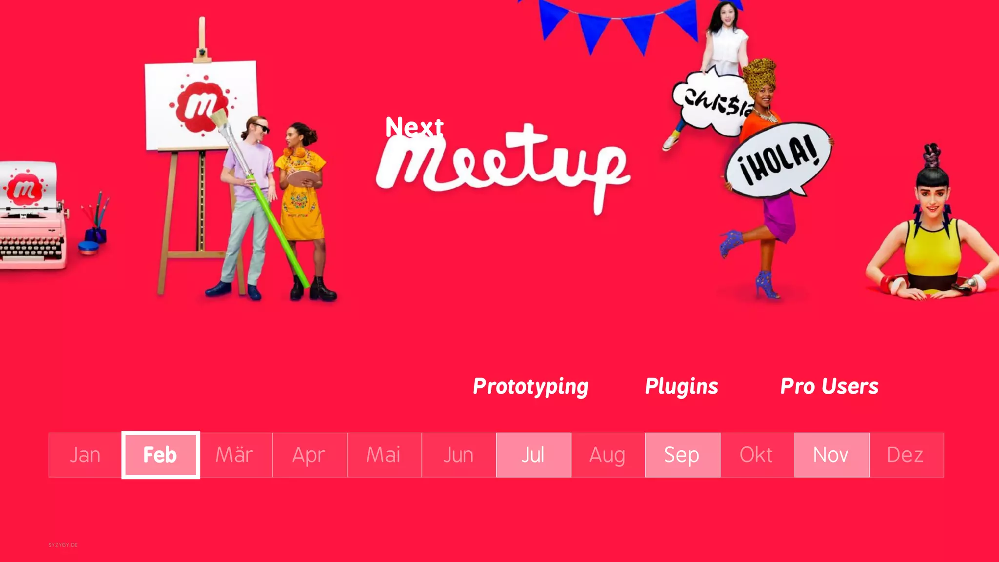 SYZYGY.DE
Next
Jan Feb M&auml;r Apr Mai Jun Jul Aug Sep Okt Nov Dez
Prototyping Plugins Pro Users
 