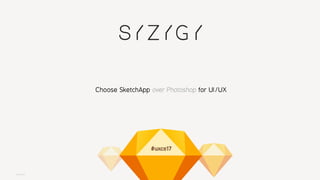 SYZYGY.DE
#uxce17
Choose SketchApp over Photoshop for UI/UX
 