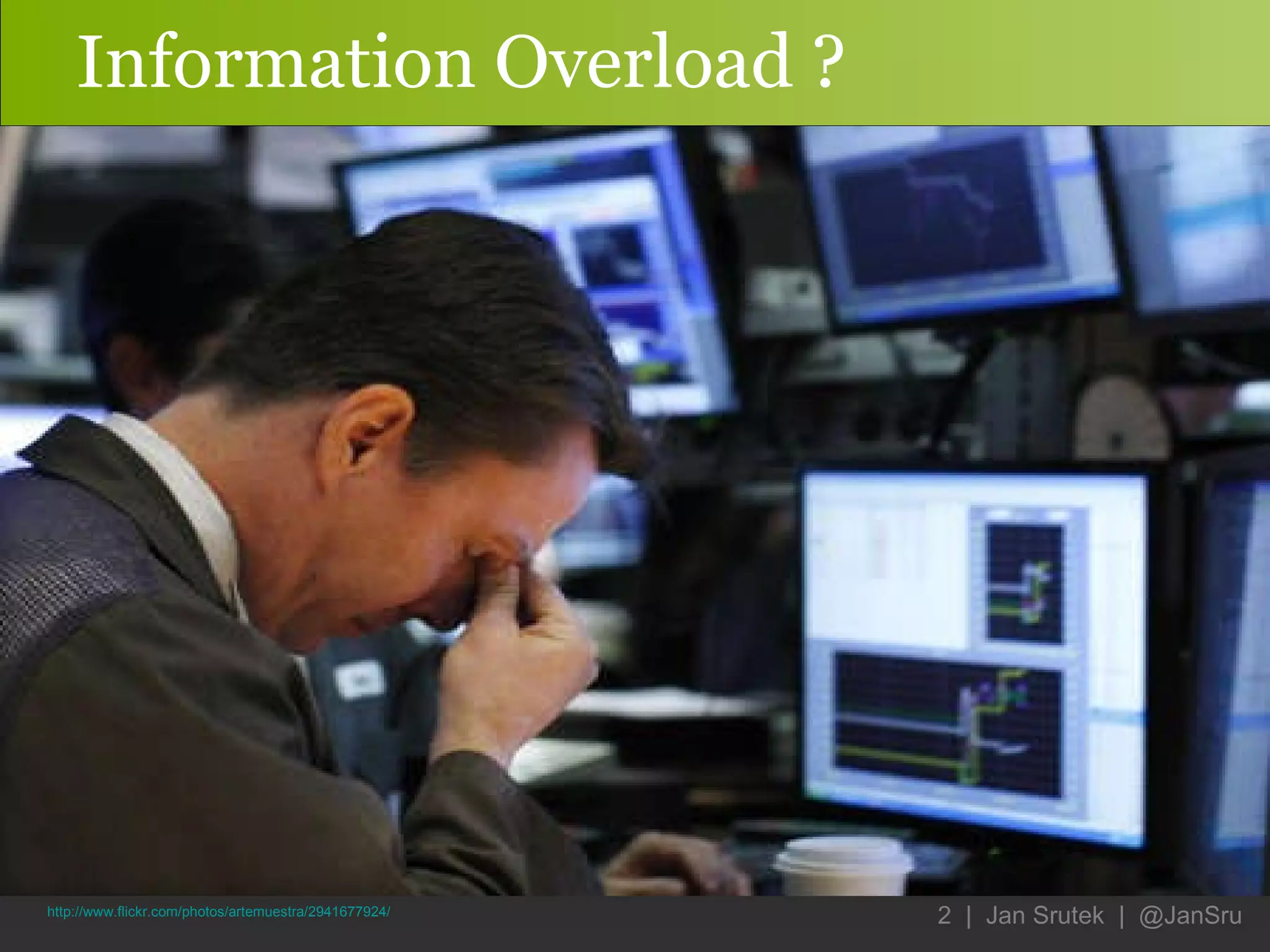 Information Overload ? http://www.flickr.com/photos/artemuestra/2941677924/ 