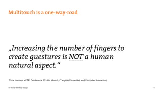 Chris Harrison at TEI Conference 2014 in Munich, (Tangible Embedded and Embodied Interaction) 
© Human Interface Design 9 
 