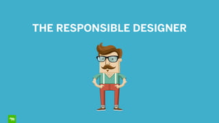 THE RESPONSIBLE DESIGNER
 