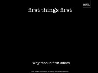 ﬁrst things ﬁrst
why sucksmobile ﬁrst
Niels Anhalt, Unit-Direktor bei nexum, niels.anhalt@nexum.de
 
