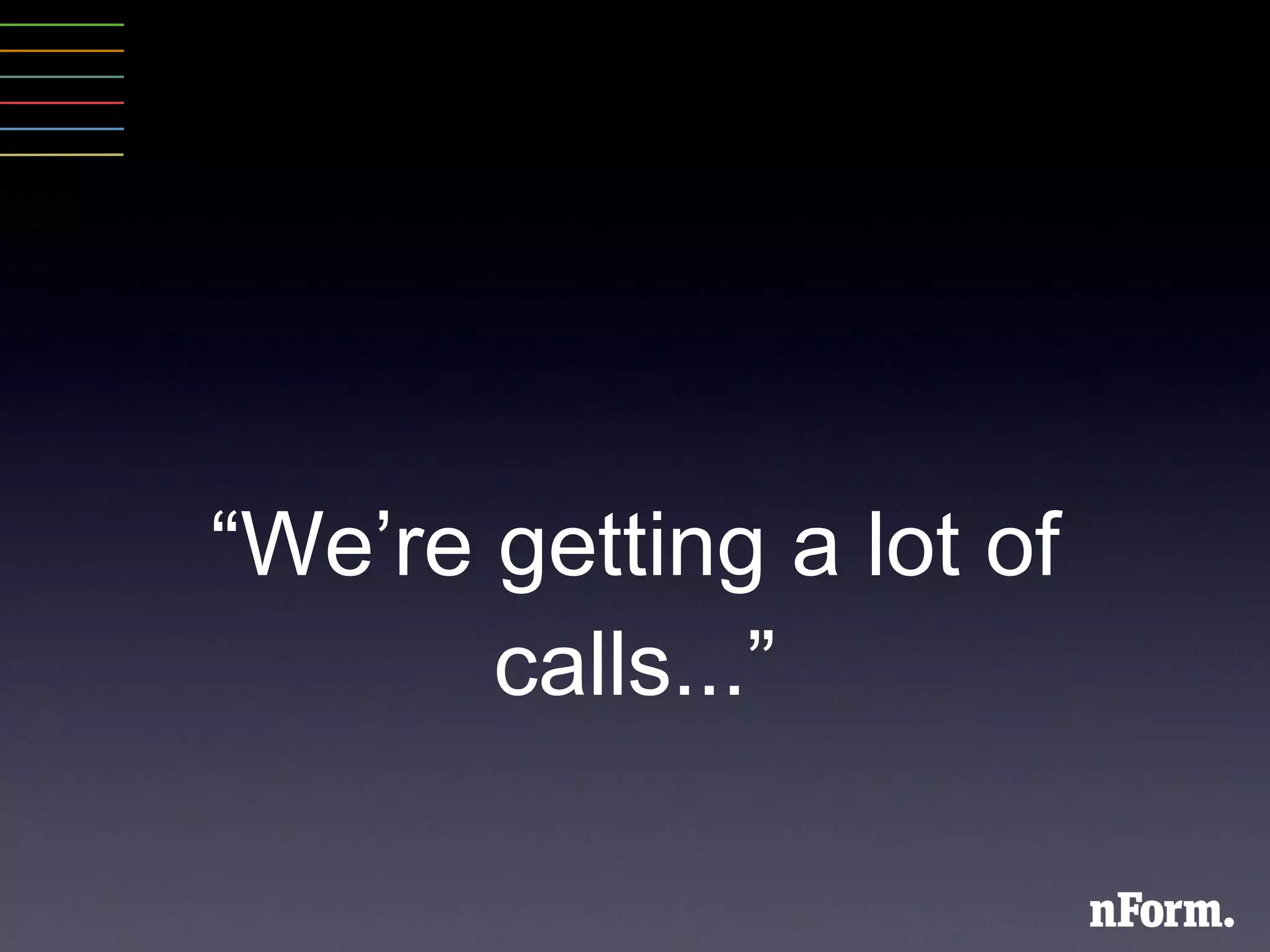 “ We ’ re getting a lot of calls... ” 