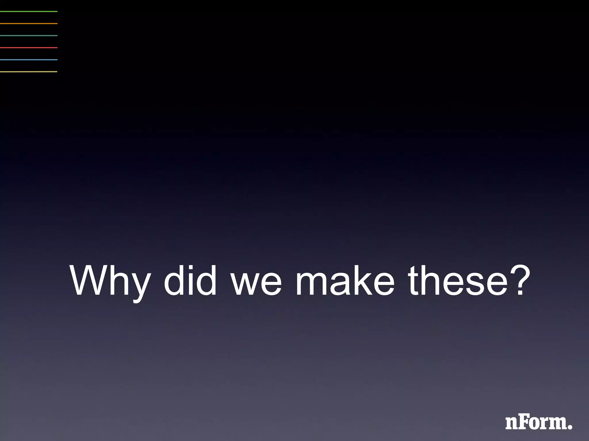 Why did we make these? 