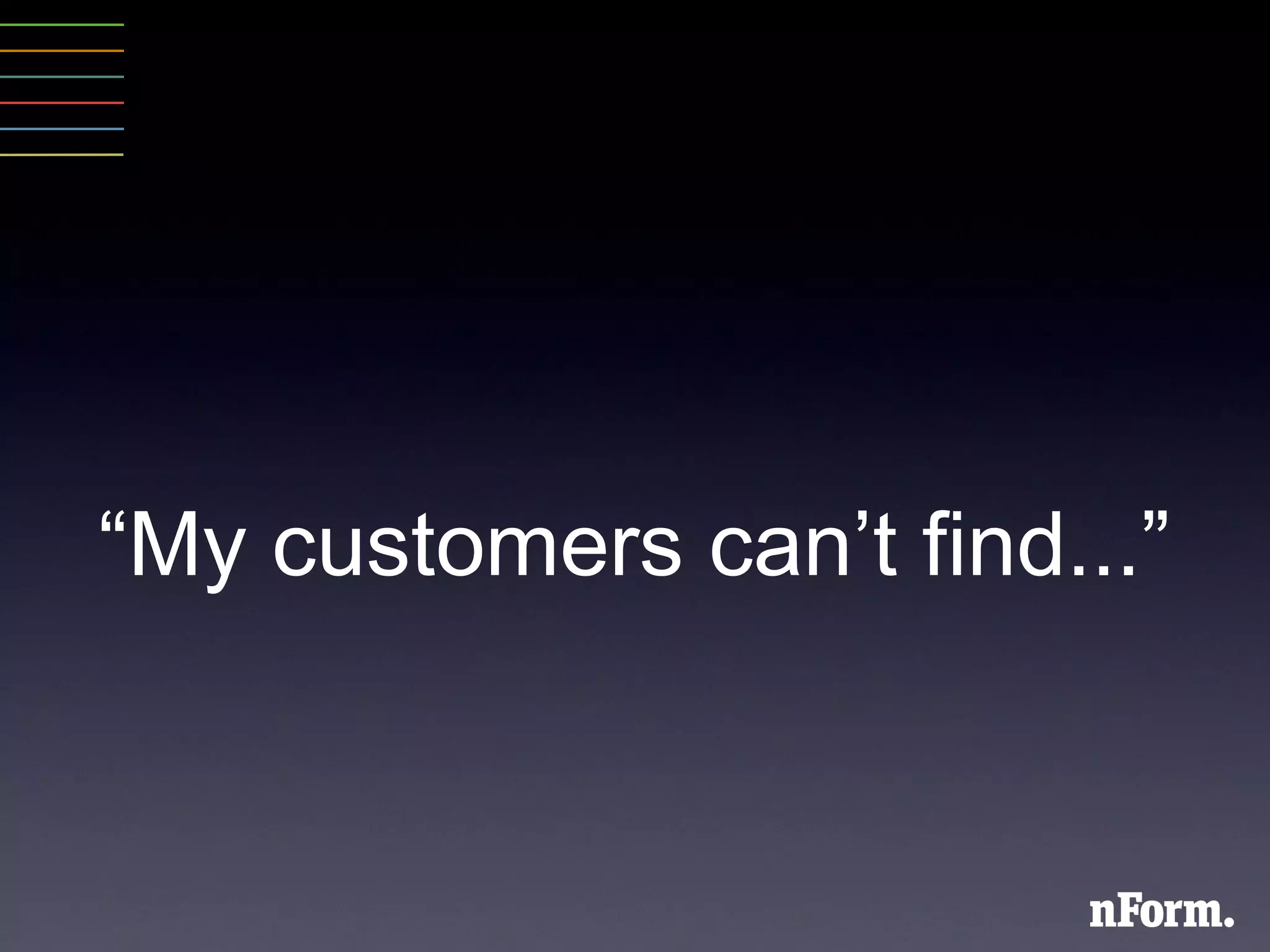 “ My customers can ’ t find... ” 