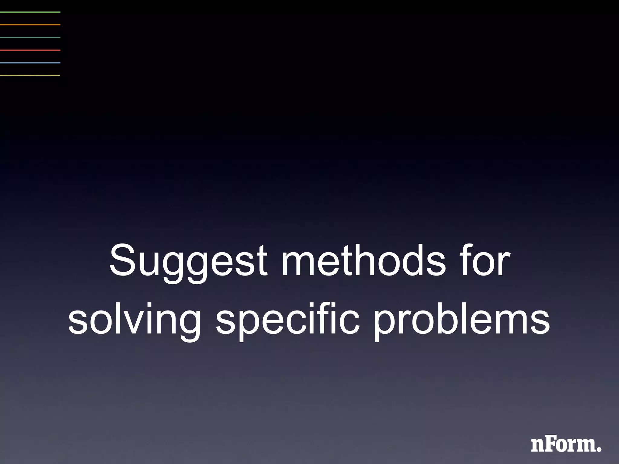 Suggest methods for solving specific problems 
