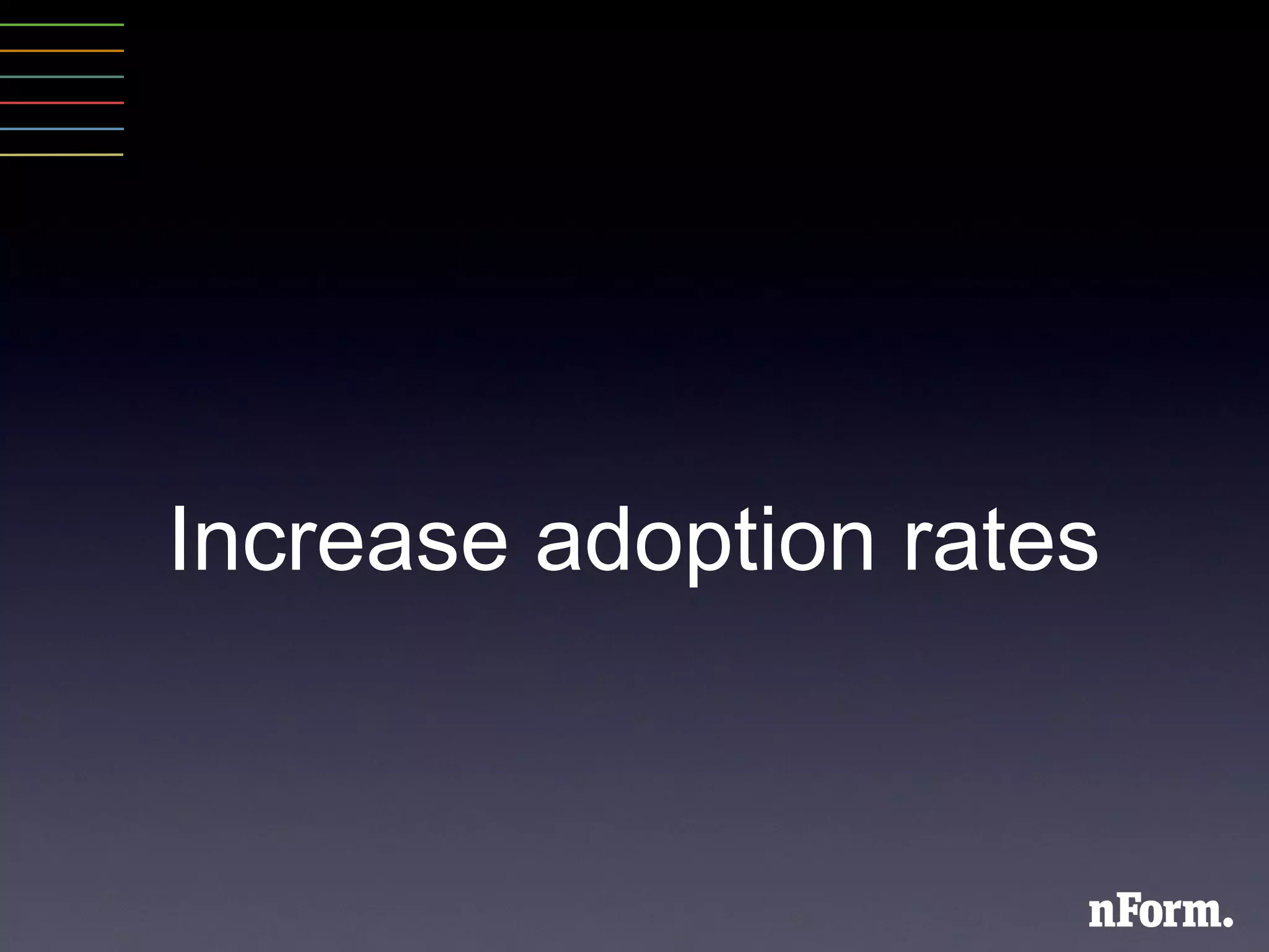 Increase adoption rates 