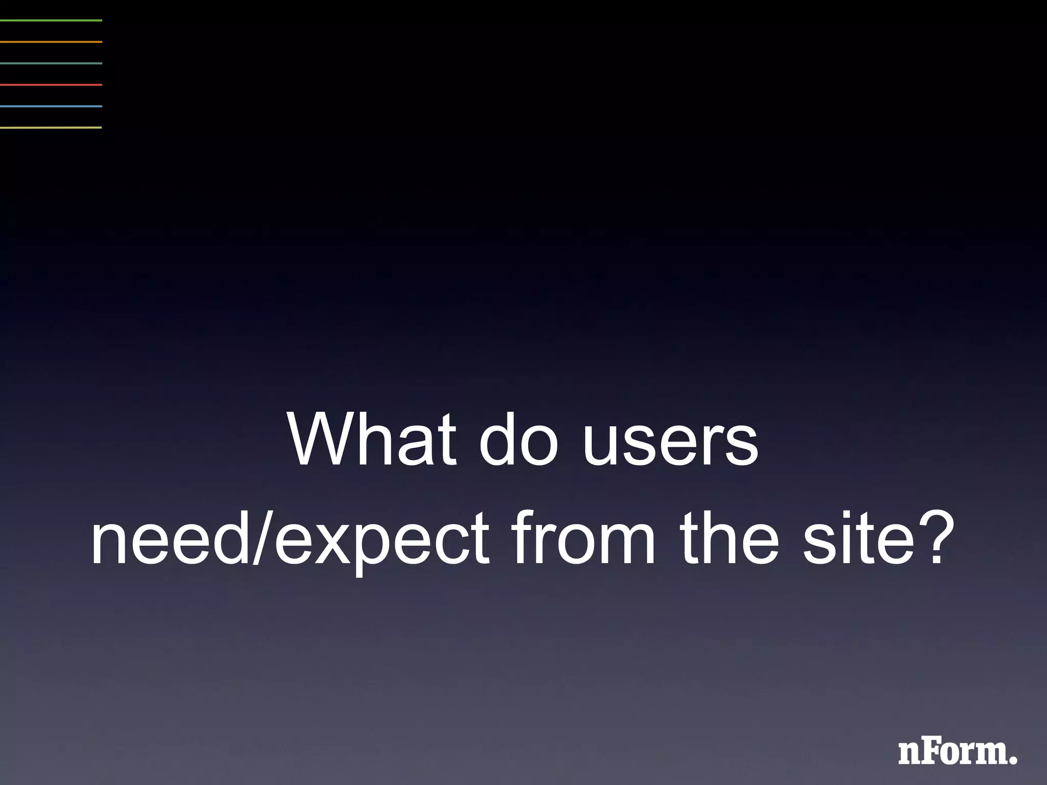What do users need/expect from the site? 